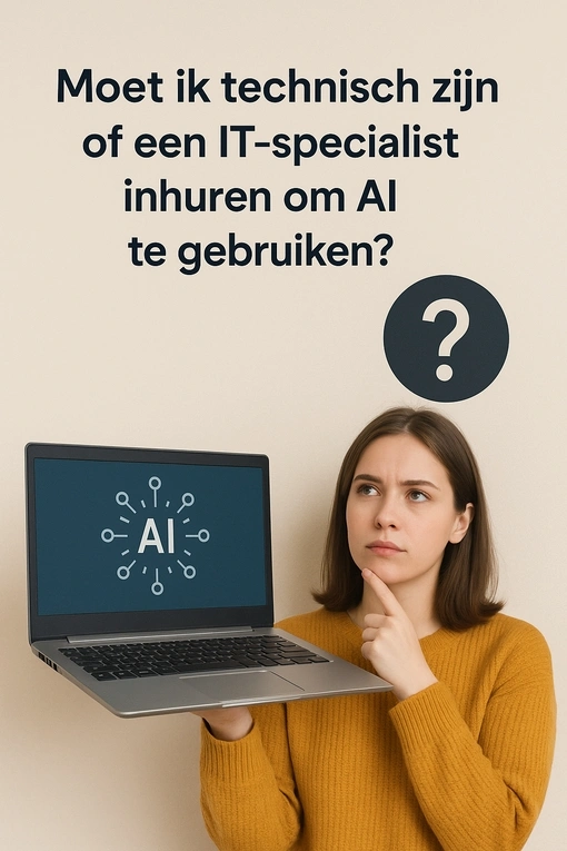 moet ik technisch zijn of een it specialist inhuren om ai te gebruiken 2 510